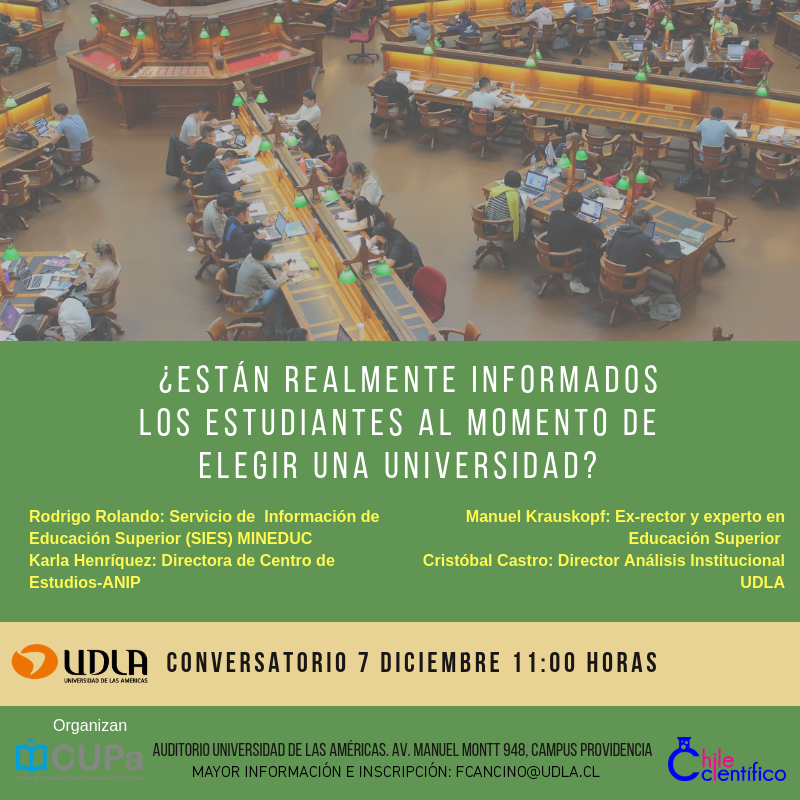 07 de diciembre. Conversatorio “¿Están realmente informados los estudiantes al momento de elegir una universidad?”. Organizan: CUPa y ChileCientífico